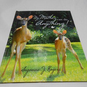 NEW HC BOOK: "MY MOTHER CAN DO ANYTHING!" SUZANNE ROGERS STORY OF 3 LEGGED DEER